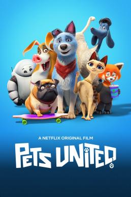 Pets United เพ็ทส์ ยูไนเต็ด: ขนปุยรวมพลัง (2019) NETFLIX