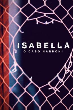 A Life Too Short: The Isabella Nardoni Case (Isabella: O Caso Nardoni) อิซาเบลล่า: ชีวิตช่างสั้นเกินไป (2023) NETFLIX บรรยายไทย