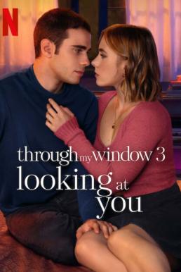 Through My Window 3: Looking at You (A través de tu mirada) รักผ่านหน้าต่าง: ดวงตาจ้องมองเธอ (2024) NETFLIX
